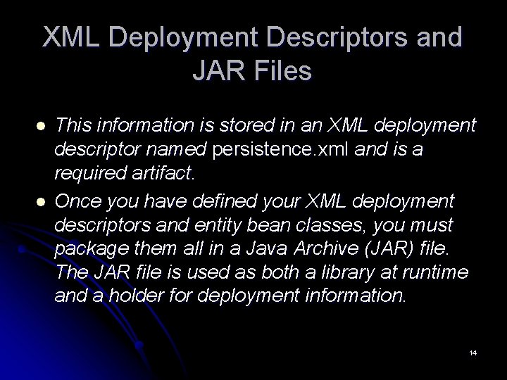 XML Deployment Descriptors and JAR Files l l This information is stored in an XML Deployment Descriptors and JAR Files l l This information is stored in an