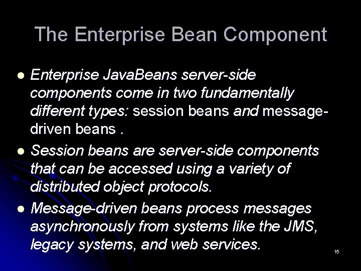 The Enterprise Bean Component Enterprise Java. Beans server-side components come in two fundamentally different The Enterprise Bean Component Enterprise Java. Beans server-side components come in two fundamentally different