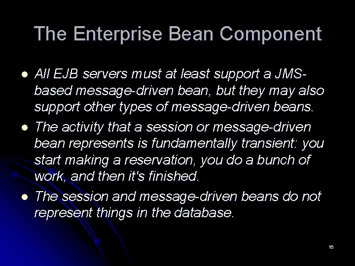 The Enterprise Bean Component l l l All EJB servers must at least support The Enterprise Bean Component l l l All EJB servers must at least support