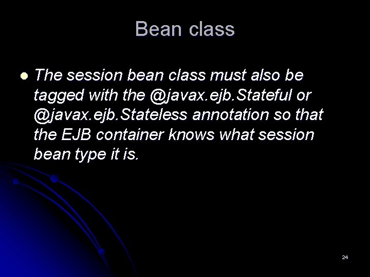 Bean class l The session bean class must also be tagged with the @javax. Bean class l The session bean class must also be tagged with the @javax.