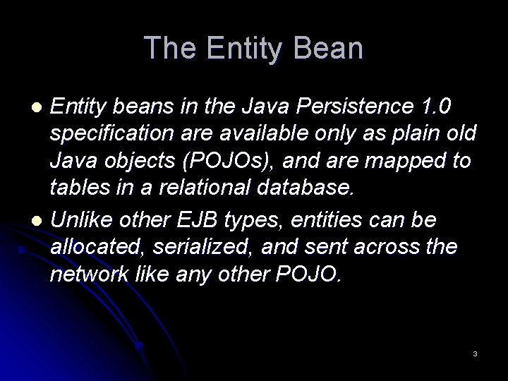 The Entity Bean Entity beans in the Java Persistence 1. 0 specification are available The Entity Bean Entity beans in the Java Persistence 1. 0 specification are available