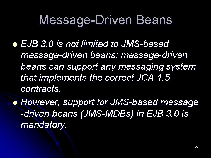 Message-Driven Beans EJB 3. 0 is not limited to JMS-based message-driven beans: message-driven beans Message-Driven Beans EJB 3. 0 is not limited to JMS-based message-driven beans: message-driven beans