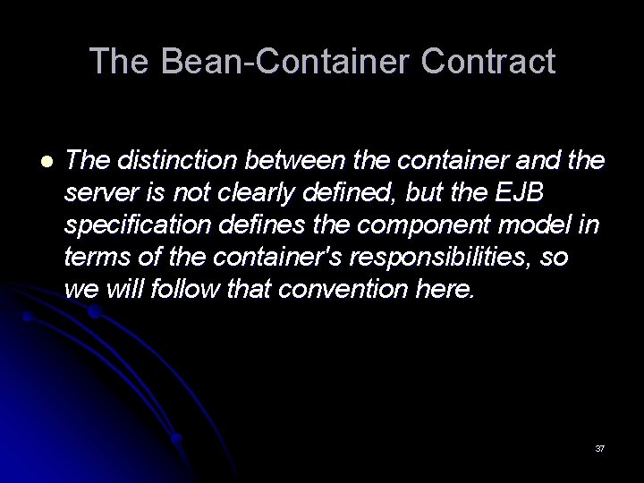 The Bean-Container Contract l The distinction between the container and the server is not The Bean-Container Contract l The distinction between the container and the server is not