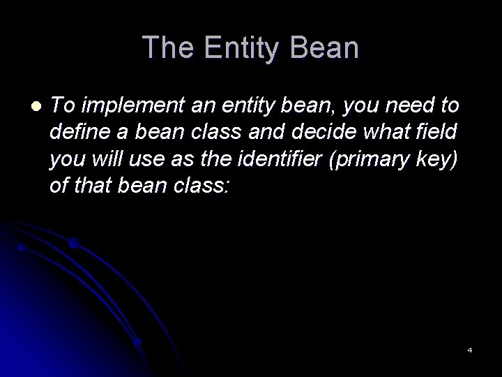 The Entity Bean l To implement an entity bean, you need to define a The Entity Bean l To implement an entity bean, you need to define a