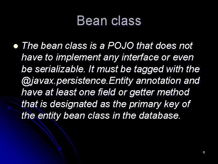 Bean class l The bean class is a POJO that does not have to Bean class l The bean class is a POJO that does not have to