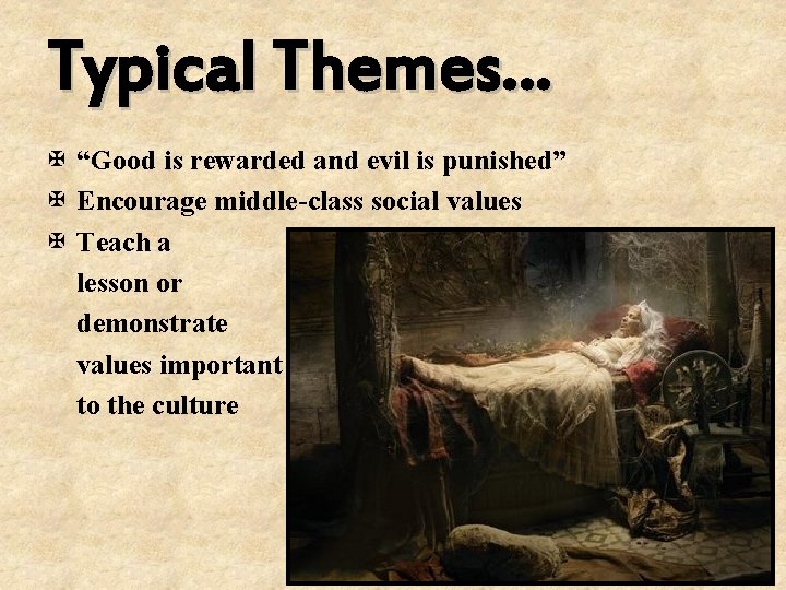 Typical Themes… X “Good is rewarded and evil is punished” X Encourage middle-class social