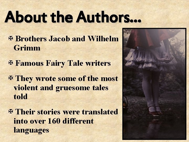 About the Authors… ✠Brothers Jacob and Wilhelm Grimm ✠Famous Fairy Tale writers ✠They wrote