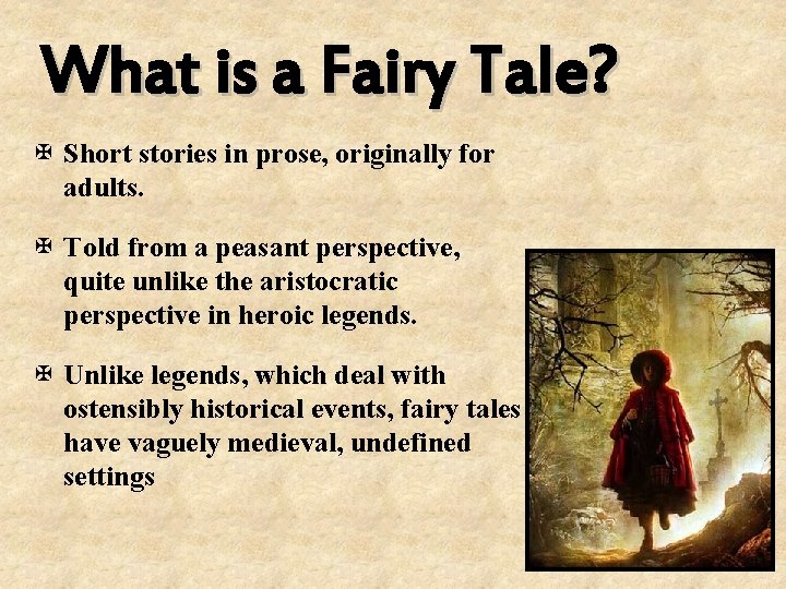 What is a Fairy Tale? X Short stories in prose, originally for adults. X