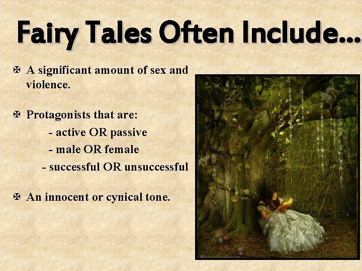 Fairy Tales Often Include… X A significant amount of sex and violence. X Protagonists