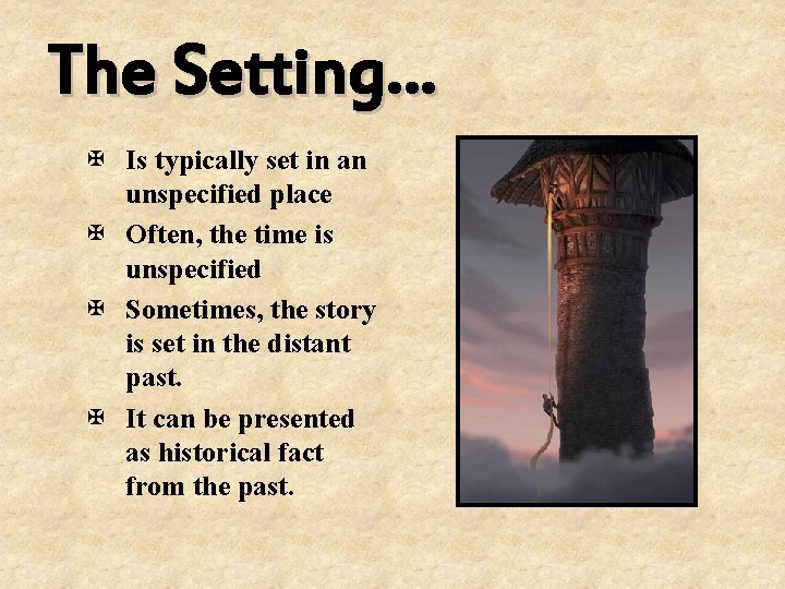 The Setting… X Is typically set in an unspecified place X Often, the time