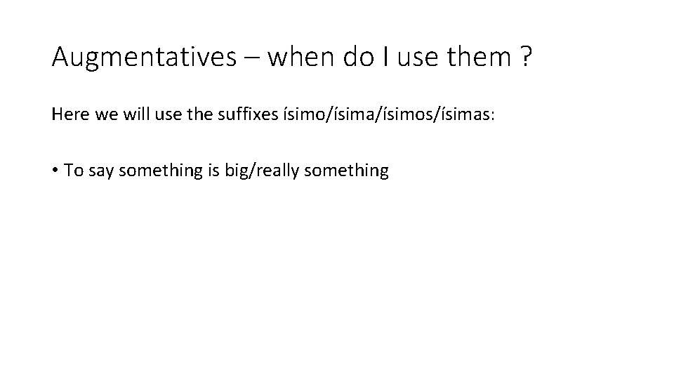 Augmentatives – when do I use them ? Here we will use the suffixes