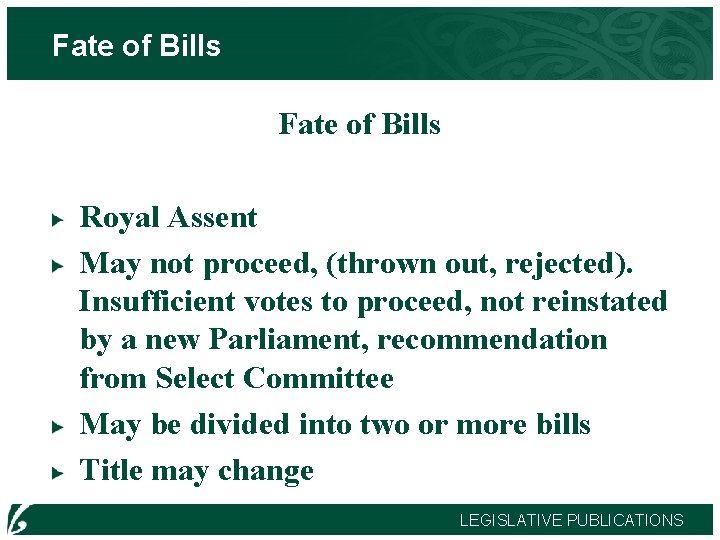 Fate of Bills Royal Assent May not proceed, (thrown out, rejected). Insufficient votes to