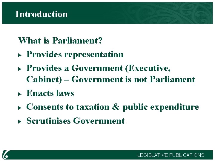 Introduction What is Parliament? Provides representation Provides a Government (Executive, Cabinet) – Government is