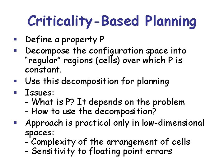 Criticality-Based Planning § Define a property P § Decompose the configuration space into “regular”