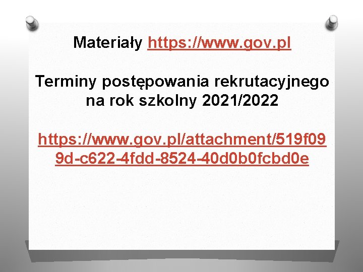 Materiały https: //www. gov. pl Terminy postępowania rekrutacyjnego na rok szkolny 2021/2022 https: //www.