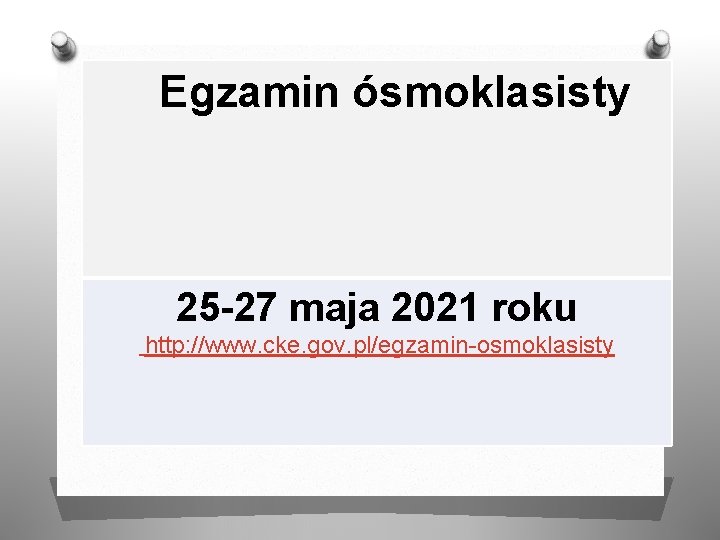 Egzamin ósmoklasisty 25 -27 maja 2021 roku http: //www. cke. gov. pl/egzamin-osmoklasisty 