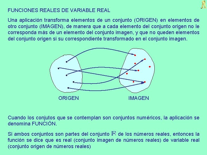 FUNCIONES REALES DE VARIABLE REAL Una aplicación transforma elementos de un conjunto (ORIGEN) en