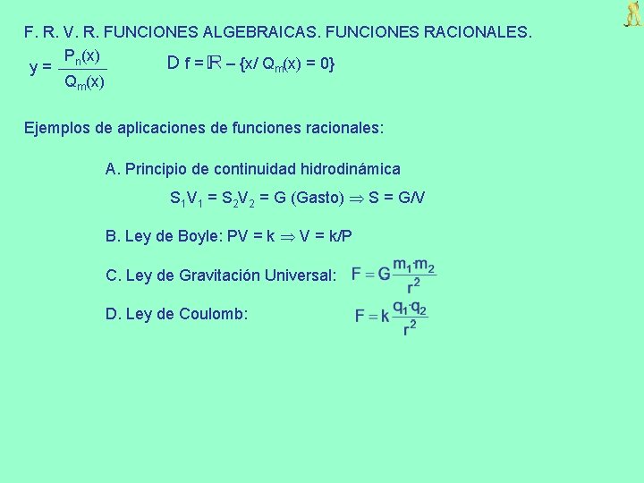 F. R. V. R. FUNCIONES ALGEBRAICAS. FUNCIONES RACIONALES. Pn(x) D f = – {x/