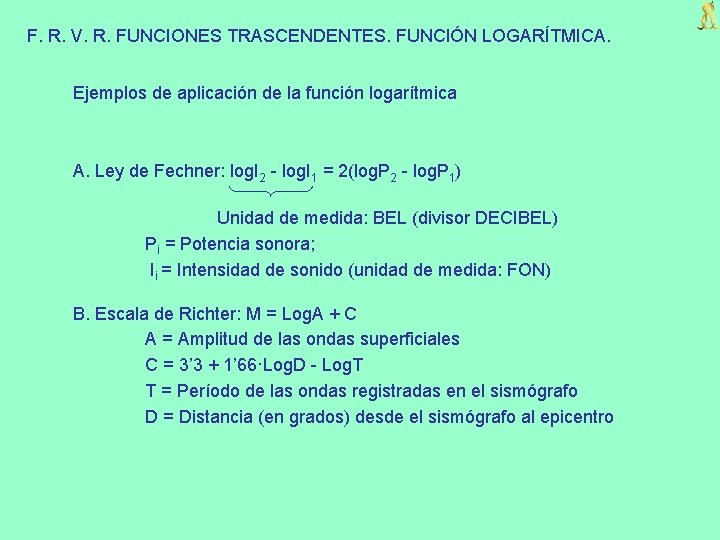 F. R. V. R. FUNCIONES TRASCENDENTES. FUNCIÓN LOGARÍTMICA. Ejemplos de aplicación de la función