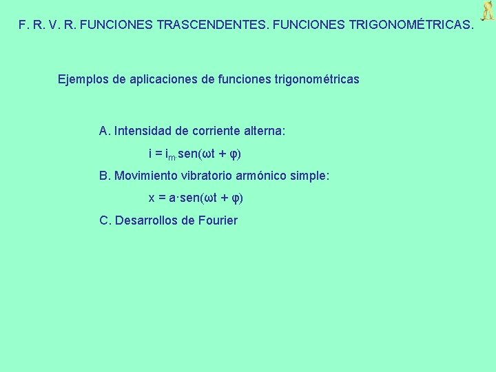 F. R. V. R. FUNCIONES TRASCENDENTES. FUNCIONES TRIGONOMÉTRICAS. Ejemplos de aplicaciones de funciones trigonométricas