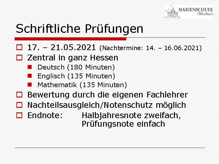 Schriftliche Prüfungen o 17. – 21. 05. 2021 (Nachtermine: 14. – 16. 06. 2021)