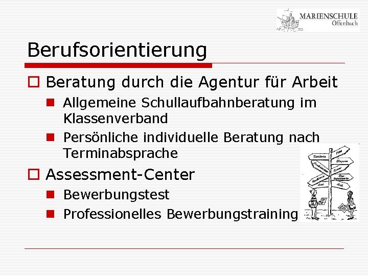 Berufsorientierung o Beratung durch die Agentur für Arbeit n Allgemeine Schullaufbahnberatung im Klassenverband n