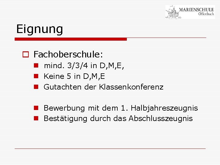 Eignung o Fachoberschule: n mind. 3/3/4 in D, M, E, n Keine 5 in