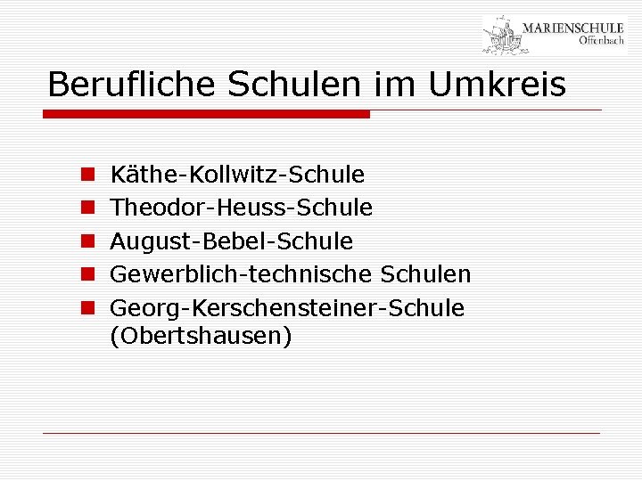 Berufliche Schulen im Umkreis n n n Käthe-Kollwitz-Schule Theodor-Heuss-Schule August-Bebel-Schule Gewerblich-technische Schulen Georg-Kerschensteiner-Schule (Obertshausen)