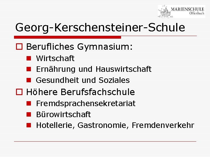 Georg-Kerschensteiner-Schule o Berufliches Gymnasium: n Wirtschaft n Ernährung und Hauswirtschaft n Gesundheit und Soziales