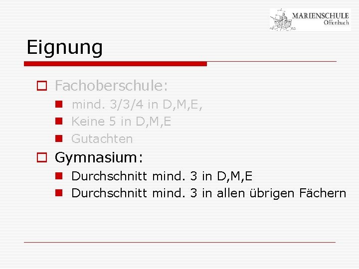 Eignung o Fachoberschule: n mind. 3/3/4 in D, M, E, n Keine 5 in