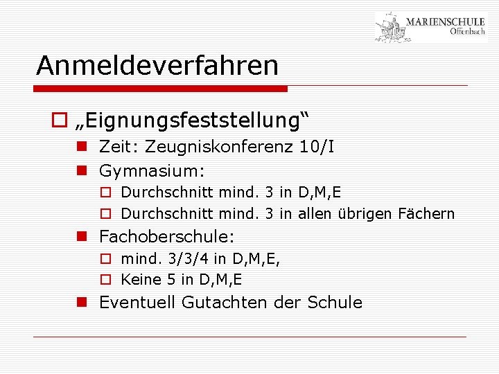 Anmeldeverfahren o „Eignungsfeststellung“ n Zeit: Zeugniskonferenz 10/I n Gymnasium: o Durchschnitt mind. 3 in