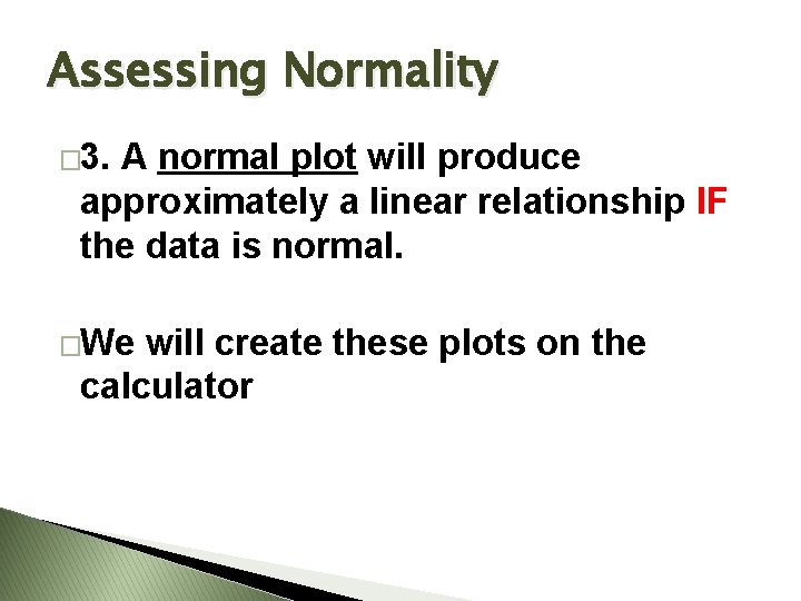 Assessing Normality � 3. A normal plot will produce approximately a linear relationship IF Assessing Normality � 3. A normal plot will produce approximately a linear relationship IF