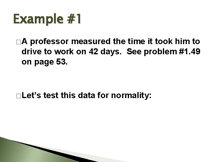 Example #1 �A professor measured the time it took him to drive to work Example #1 �A professor measured the time it took him to drive to work