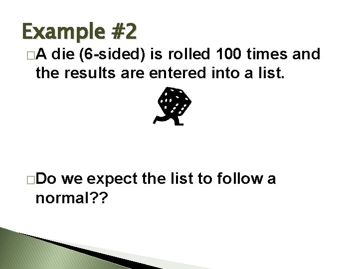 Example #2 �A die (6 -sided) is rolled 100 times and the results are Example #2 �A die (6 -sided) is rolled 100 times and the results are