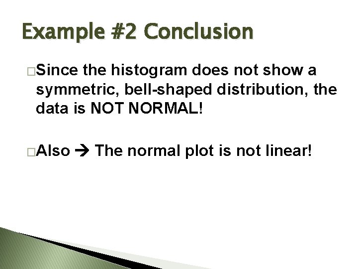 Example #2 Conclusion �Since the histogram does not show a symmetric, bell-shaped distribution, the Example #2 Conclusion �Since the histogram does not show a symmetric, bell-shaped distribution, the