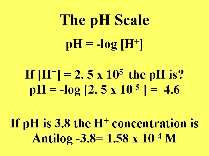 The p. H Scale p. H = -log [H+] If [H+] = 2. 5