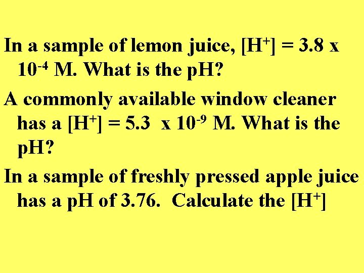 In a sample of lemon juice, [H+] = 3. 8 x 10 -4 M.