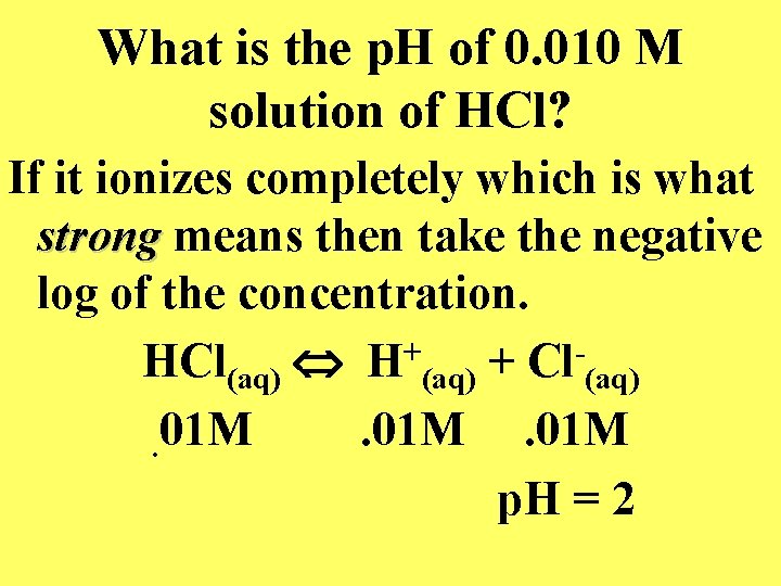 What is the p. H of 0. 010 M solution of HCl? If it