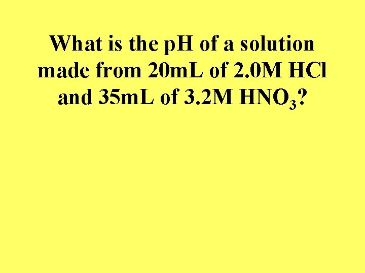 What is the p. H of a solution made from 20 m. L of