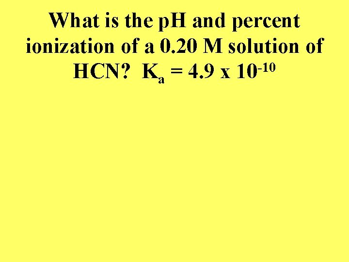 What is the p. H and percent ionization of a 0. 20 M solution