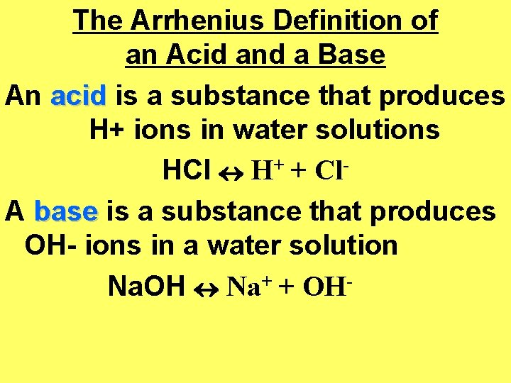 The Arrhenius Definition of an Acid and a Base An acid is a substance