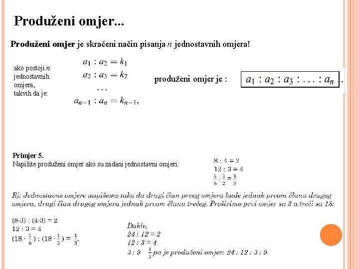Produženi omjer. . . Produženi omjer je skraćeni način pisanja n jednostavnih omjera! ako