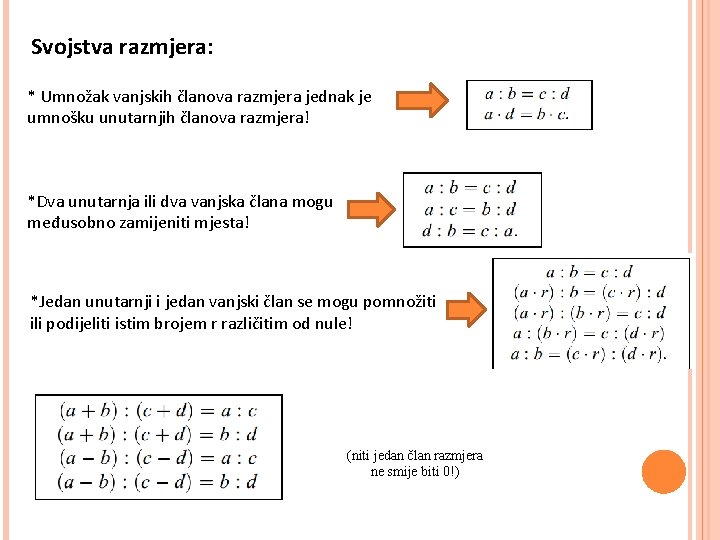 Svojstva razmjera: * Umnožak vanjskih članova razmjera jednak je umnošku unutarnjih članova razmjera! *Dva