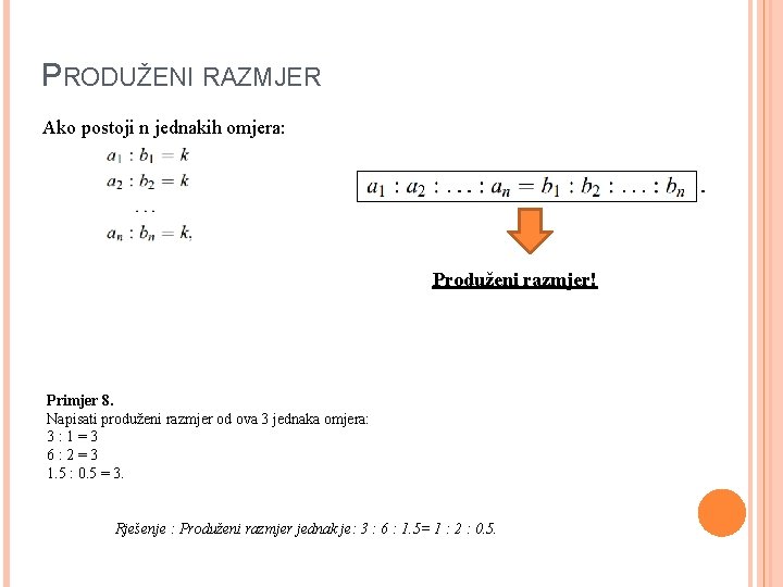 PRODUŽENI RAZMJER Ako postoji n jednakih omjera: Produženi razmjer! Primjer 8. Napisati produženi razmjer