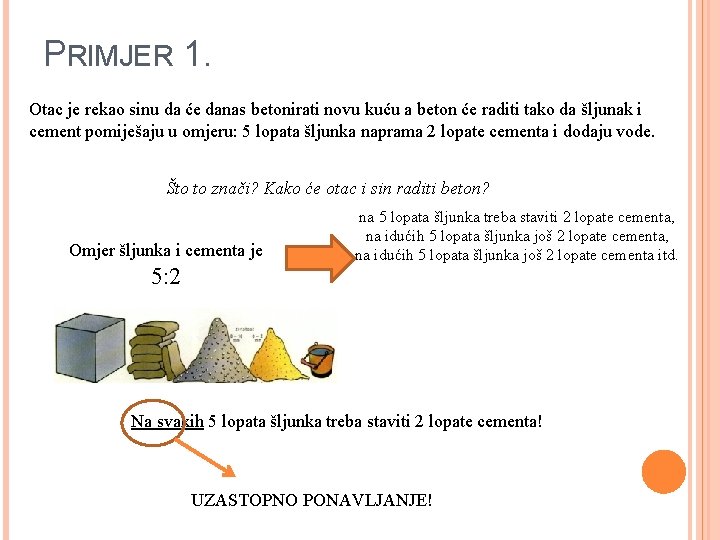 PRIMJER 1. Otac je rekao sinu da će danas betonirati novu kuću a beton