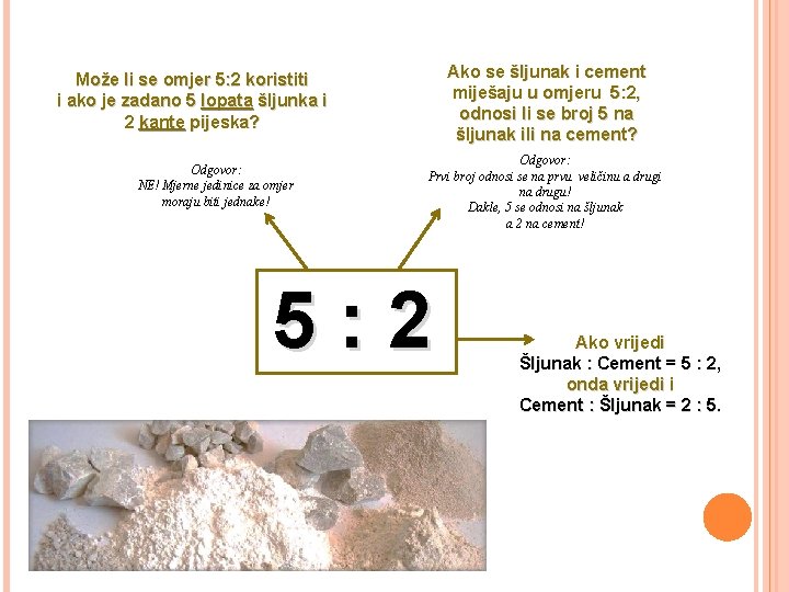 Ako se šljunak i cement miješaju u omjeru 5: 2, odnosi li se broj