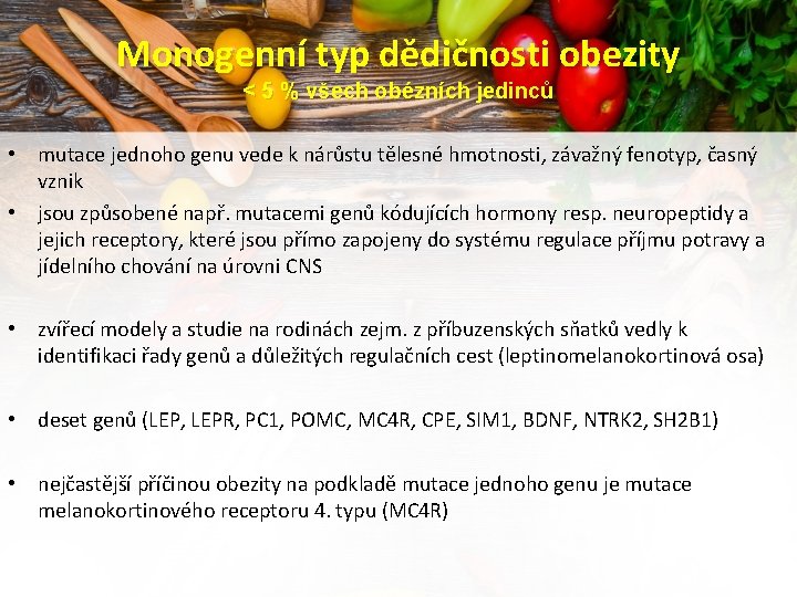 Monogenní typ dědičnosti obezity < 5 % všech obézních jedinců • mutace jednoho genu