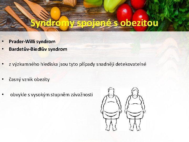 Syndromy spojené s obezitou • Prader-Willi syndrom • Bardetův-Biedlův syndrom • z výzkumného hlediska