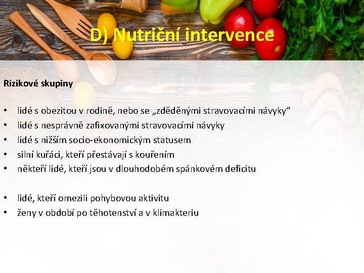 D) Nutriční intervence Rizikové skupiny • • • lidé s obezitou v rodině, nebo