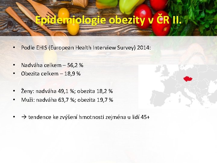 Epidemiologie obezity v ČR II. • Podle EHIS (European Health Interview Survey) 2014: •
